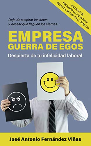 EMPRESA: GUERRA DE EGOS: Despierta de tu infelicidad laboral