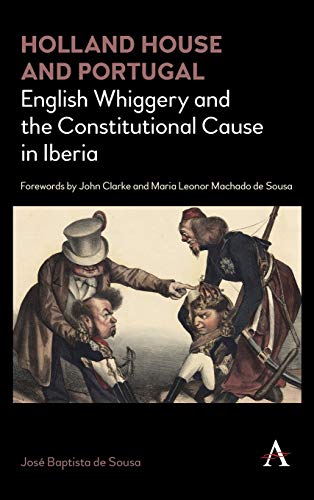 Holland House and Portugal, 1793-1840: English Whiggery and the Constitutional Cause in Iberia