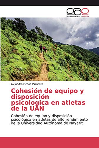Cohesión de equipo y disposición psicologica en atletas de la UAN: Cohesión de equipo y disposición psicológica en atletas de alto rendimiento de la Universidad Autónoma de Nayarit
