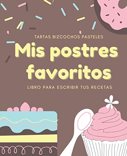 Mis Postres Favoritos: Cuaderno XL Para Escribir Tus Recetas de Repostería; color: Chocolate