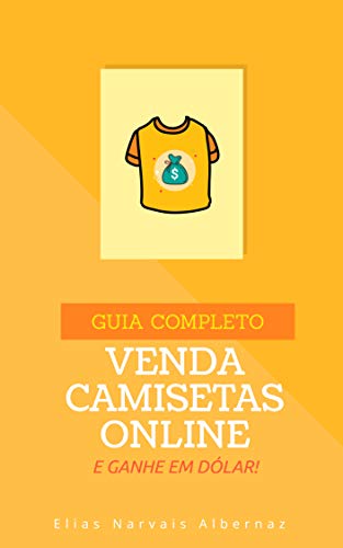 Venda Camisetas Online e Ganhe em Dólar | Guia Completo (Portuguese Edition)