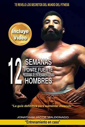 12 Semanas Ponte Fuerte Programa De Entrenamiento Para Hombres: “La guía definitiva para aumentar músculo” (Entrenamiento en casa nº 4)