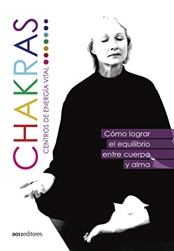 CHAKRAS CENTRO DE ENERGÍA VITAL: cómo lograr el equilibrio entre cuerpo y alma (Yoga - Una técnica milenaria de la India que trajo al mundo paz, equilibrio y desarrollo espiritual. nº 4)