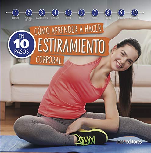 CÓMO APRENDER A HACER ESTIRAMIENTO CORPORAL: en 10 pasos (Yoga - Una técnica milenaria de la India que trajo al mundo paz, equilibrio y desarrollo espiritual. nº 5)