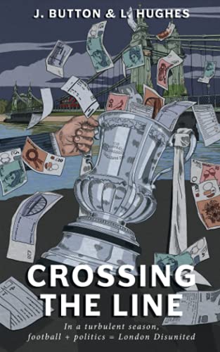 Crossing The Line: In a turbulent season, football + politics = London Disunited
