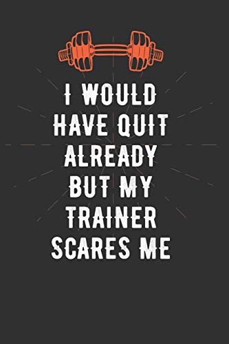 I Would Have Quit Already But My Trainer Scares Me: 2020 Monthly Calendar and Workout Food Log Meal Planner Exercise Tracker for Gym Enthusiasts. Humor Gag Gift Idea