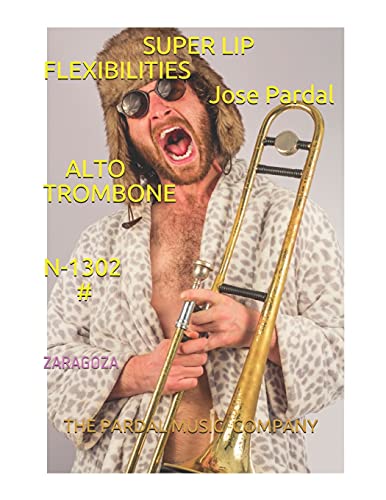 SUPER LIP FLEXIBILITIES Jose Pardal ALTO TROMBONE N-1302 #: ZARAGOZA