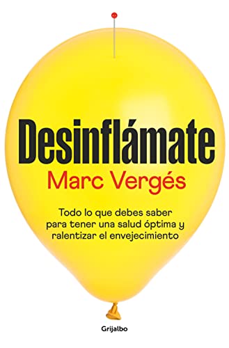 Desinflámate: Todo lo que debes saber para tener una salud óptima y ralentizar el envejecimiento (Bienestar, salud y vida sana)