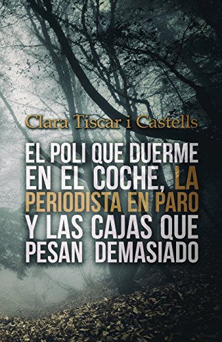 El poli que duerme en el coche, la periodista en paro y las cajas que pesan demasiado: Volume 1 (El poli y la periodista)