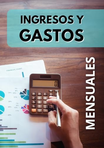 INGRESOS Y GASTOS MENSUALES: Un práctico cuaderno para controlar tus ingresos y gastos cada mes