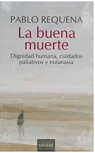 La buena muerte. Dignidad humana, cuidados paliativos y eutanasia.: 117 (El Peso de los Días)