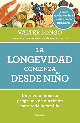La longevidad comienza desde niño: Un revolucionario programa de nutrición para toda la familia (Cocina saludable)