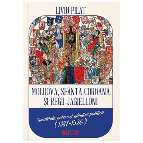 Moldova. Sfanta Coroana Si Regii Jagielloni