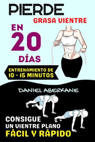 Pierde grasa vientre en 20 días: Consigue un vientre plano fácil y Rápido, entrenamiento de 10-15 minutos, ejercicios efectivos de peso corporal