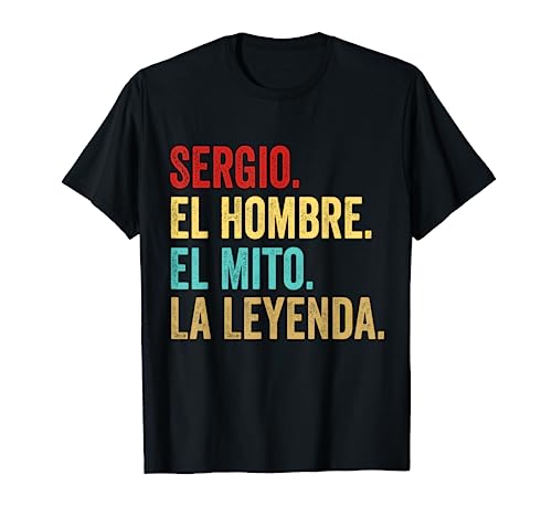Sergio El Hombre El Mito La Leyenda Regalo para Sergio Camiseta