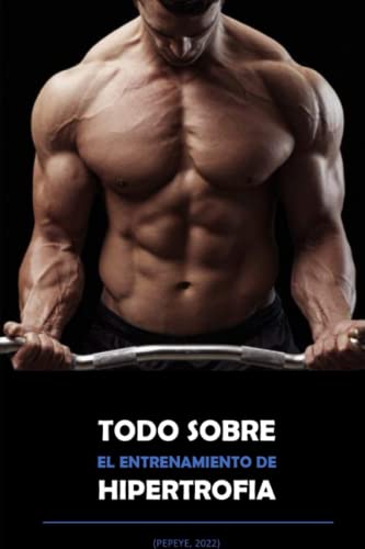 TODO SOBRE EL ENTRENAMIENTO DE HIPERTROFIA