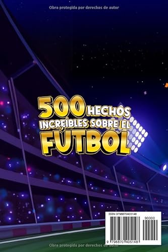 500 HECHOS INCREÍBLES SOBRE EL FÚTBOL: La Gran Colección de las Curiosidades más Sorprendentes en el Mundo de la Pelota | Regalo para aficionados grandes y pequeños