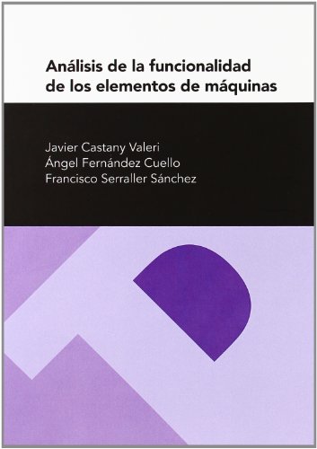 Análisis de la funcionalidad de los elementos de máquinas: 74 (Textos Docentes)
