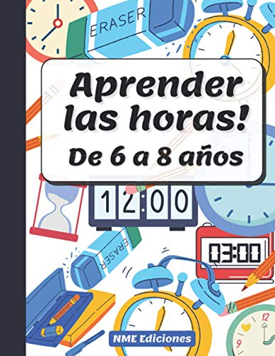 Aprender las Horas de 6 a 8 años: Libro ejercicios para aprender las horas del reloj-tamaño perfecto para que los niños tengan espacio para trabajar