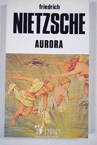 AURORA. REFLEXIONES SOBRE LA MORAL COMO PREJUICIO. Introducción de Enrique López Castellón. 2ª ed.