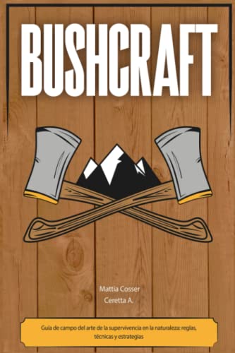 Bushcraft: Guía de campo del arte de la supervivencia en la naturaleza: reglas, técnicas y estrategias