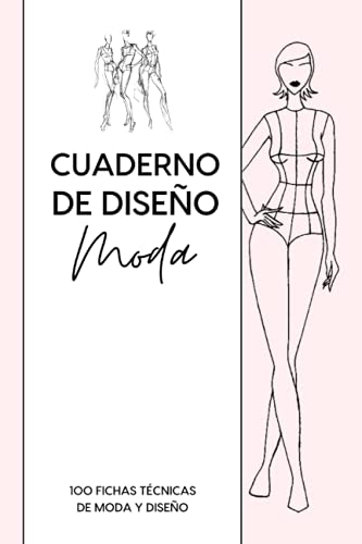 Cuaderno De Diseño Moda: 100 fichas técnicas de moda y diseño con maniquí femenino para diseño plano y dibujo técnicos - Fichas de inspiración para ... de moda principiante o modista profesional.
