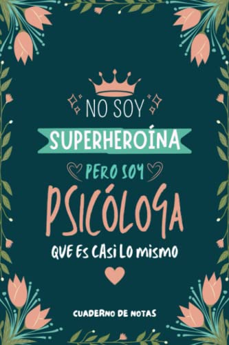 Cuaderno de Notas - No Soy Superheroína Pero Soy Psicóloga que es Casi Lo Mismo: Diario y Libreta de Apuntes Regalo Para Chicas Psicólogas, Original y ... Mujer Psicóloga o Estudiantes de Psicologia