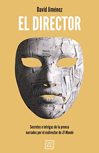 El director: Secretos e intrigas de la prensa narrados por el exdirector (NARRATIVA)