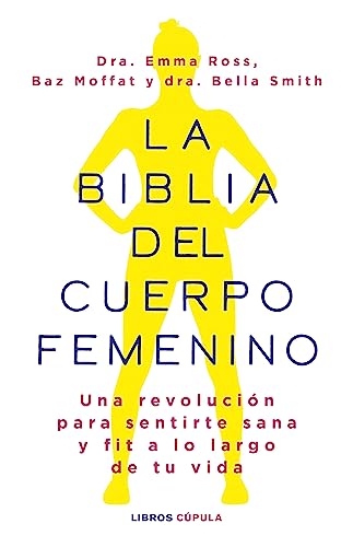 La biblia del cuerpo femenino: Una revolución para sentirte sana y fit a lo largo de tu vida (Salud)