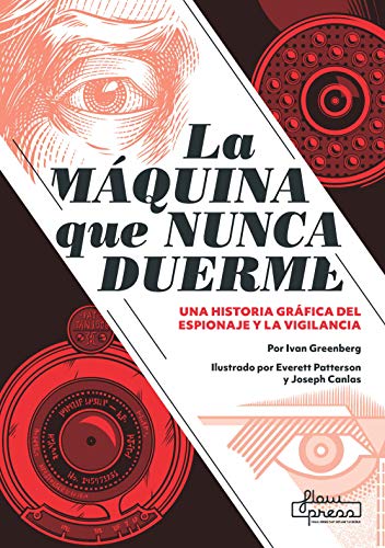 La máquina que nunca duerme: Una historia gráfica del espionaje y la vigilancia (LA GRAN TEBEOTECA DEL SABER)