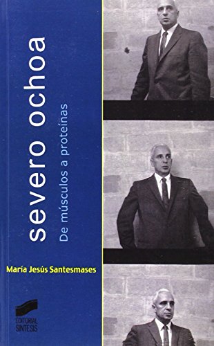 Severo Ochoa: de músculos a proteínas (Memorias y biografías)