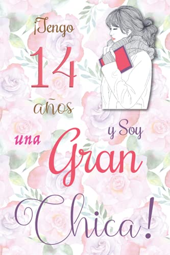 ¡Tengo 14 años y Soy una Gran Chica!: Cuaderno de notas con flores para las chicas. Regalo de cumpleaños para niñas de 14 años para escribir y dibujar con una portada de un dicho positivo inspirador